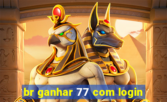 br ganhar 77 com login